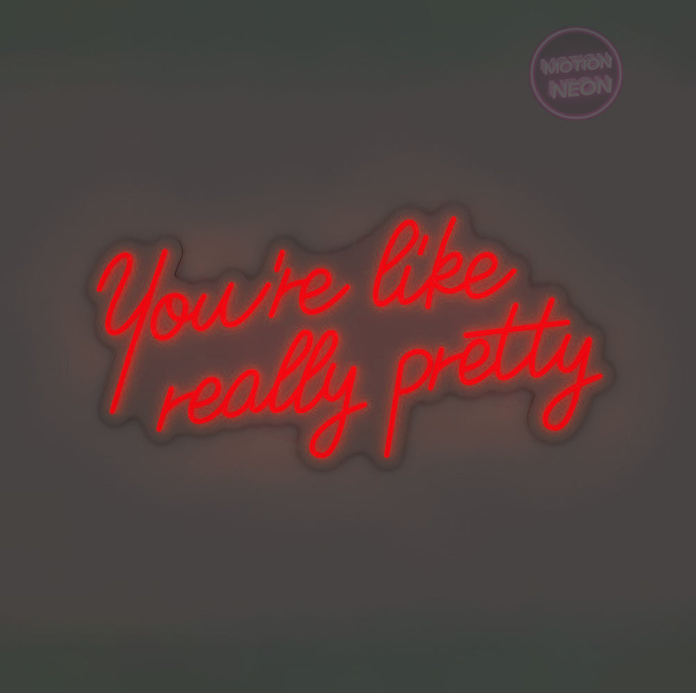 You’re like really pretty