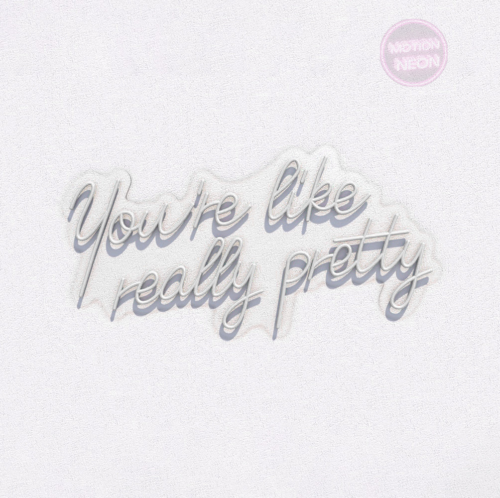 You’re like really pretty