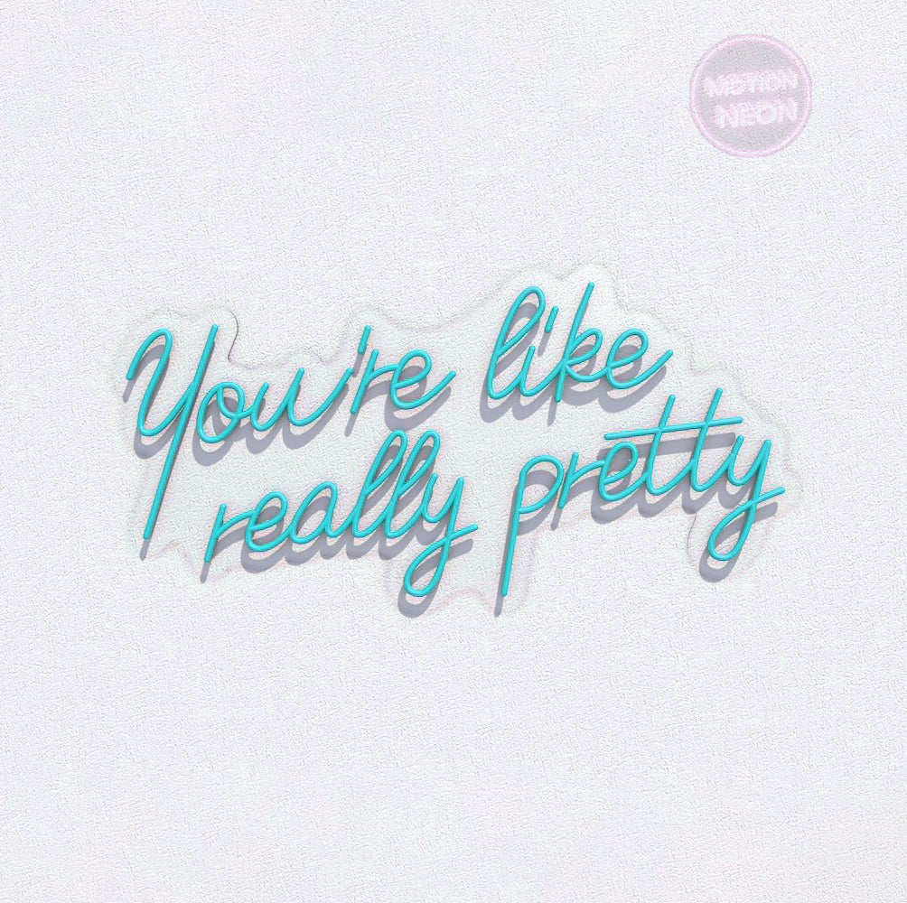 You’re like really pretty