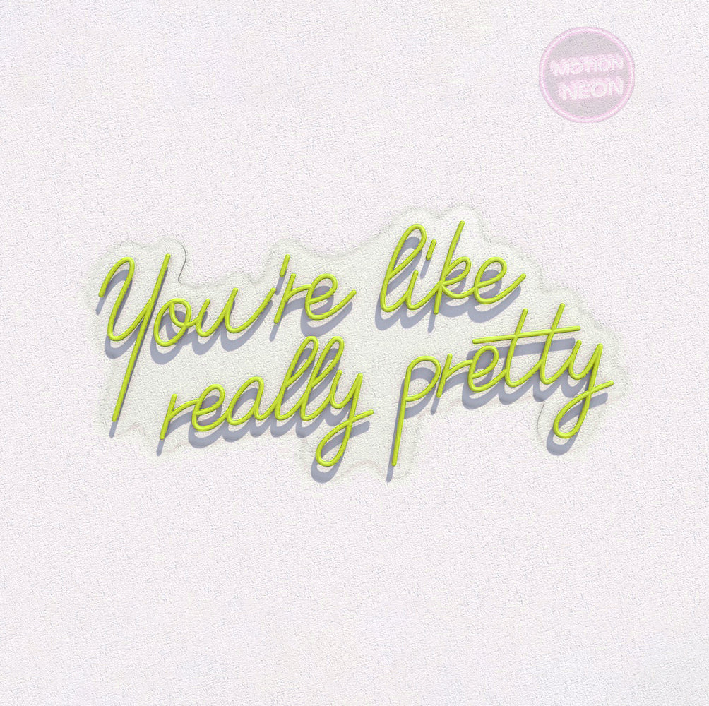 You’re like really pretty